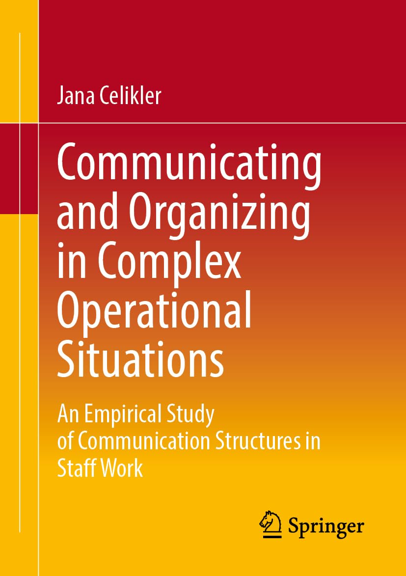 Communicating and Organizing in Complex Operational Situations: An Empirical Study of Communication Structures in Staff Work