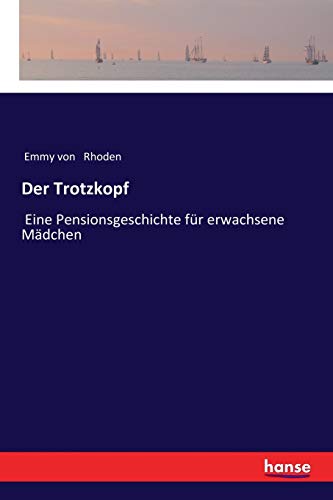 Der Trotzkopf: Eine Pensionsgeschichte für erwachsene Mädchen