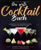 Das große Cocktail Buch: Klassische und Moderne Cocktail Rezepte für jeden Anlass inkl. Vodka, Whiskey, Gin u.v.m.