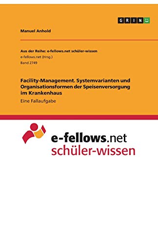 Facility-Management. Systemvarianten und Organisationsformen der Speisenversorgung im Krankenhaus: Eine Fallaufgabe