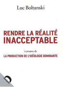 Rendre la réalité inacceptable : à propos de La production de l'idéologie dominante