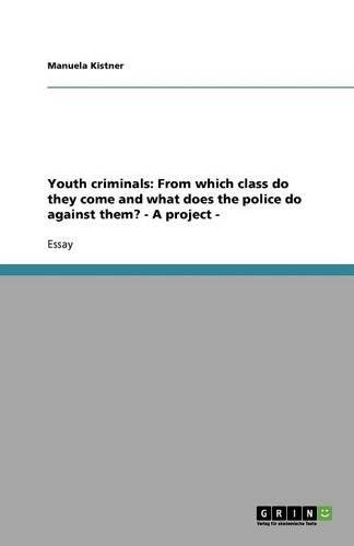 Youth criminals: From which class do they come and what does the police do against them? - A project -