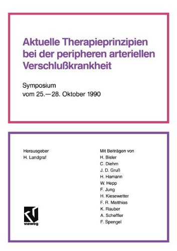 Aktuelle Therapieprinzipien bei der Peripheren Arteriellen Verschlußkrankheit: Symposium vom 25. - 28. Oktober 1990