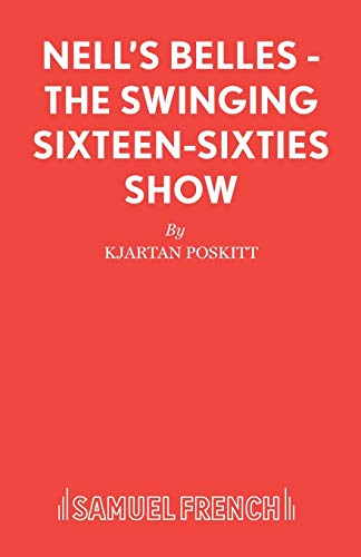 Nell's Belles - The Swinging Sixteen-Sixties Show (French's Acting Edition S)