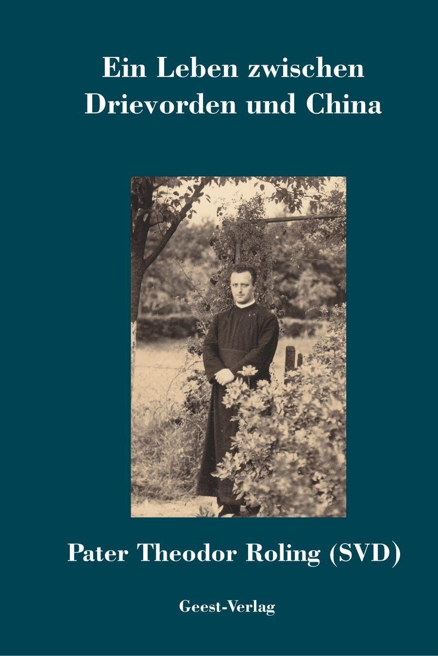 Ein Leben zwischen Drievorden und China Pater Theodor Roling (SVD)