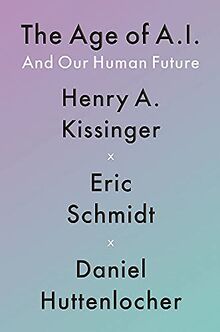 The Age of A.I.: And Our Human Future