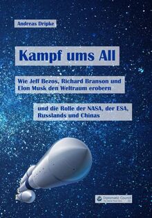 Kampf ums All: Wie Jeff Bezos, Richard Branson und Elon Musk den Weltraum erobern