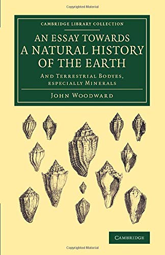 An Essay towards a Natural History of the Earth: And Terrestrial Bodyes, Especially Minerals (Cambridge Library Collection - Earth Science)