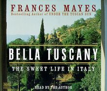 Bella Tuscany: The Sweet Life in Italy