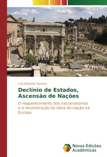 Declínio de Estados, Ascensão de Nações: O reaparecimento dos nacionalismos e a reconstrução da ideia de nação na Europa
