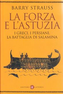 La forza e l'astuzia. I greci, i persiani, la battaglia di Salamina (I Robinson. Letture)
