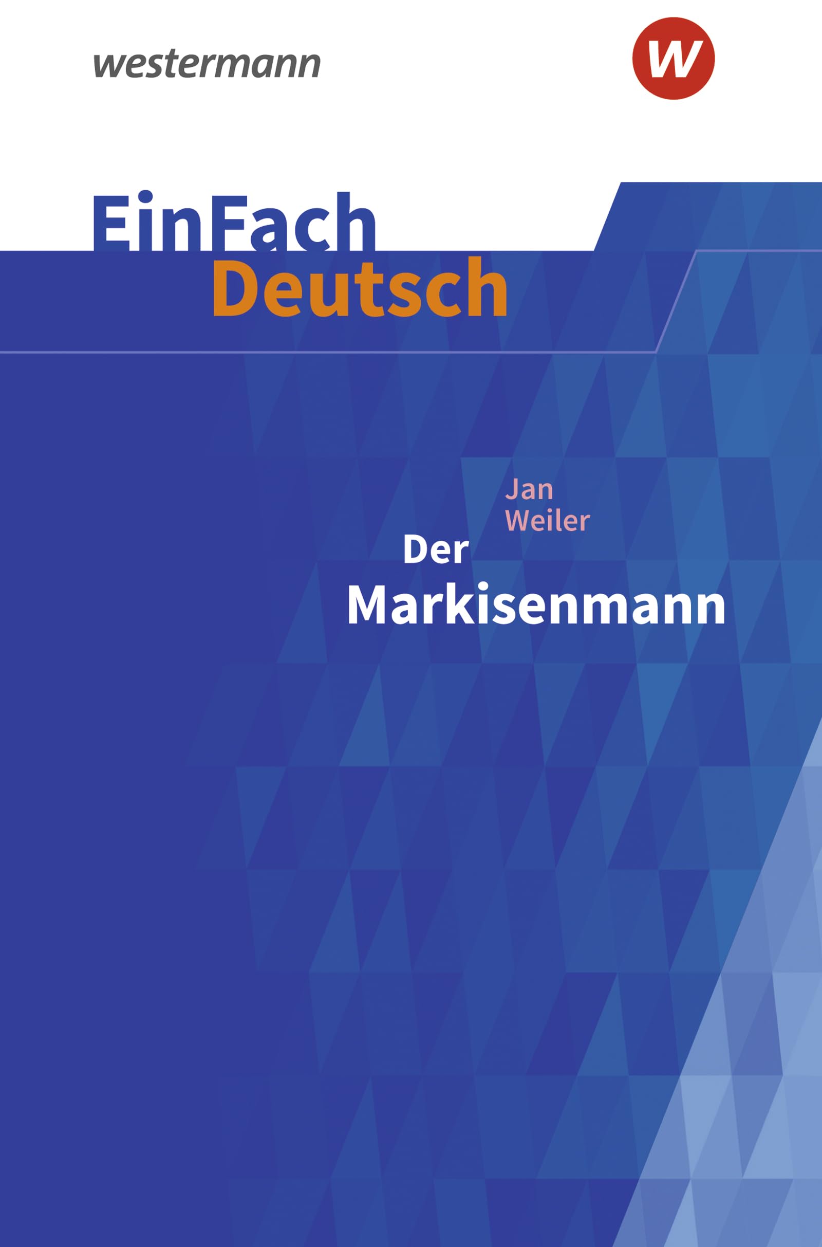 EinFach Deutsch Textausgaben: Jan Weiler: Der Markisenmann Klassen 9 - 11