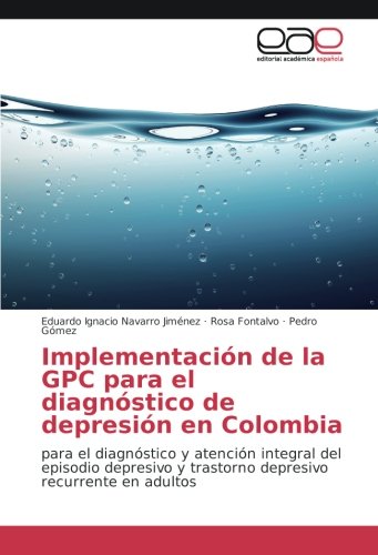 Implementación de la GPC para el diagnóstico de depresión en Colombia: para el diagnóstico y atención integral del episodio depresivo y trastorno depresivo recurrente en adultos