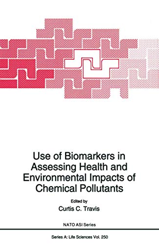 Use of Biomarkers in Assessing Health and Environmental Impacts of Chemical Pollutants (Nato Science Series A: (Closed)) (Nato Science Series A:, 250, Band 250)