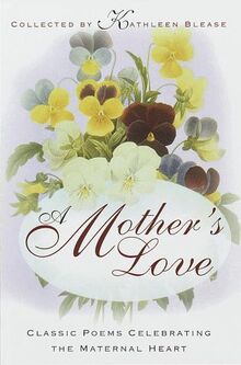 A Mother's Love: Classic Poems Celebrating the Maternal Heart