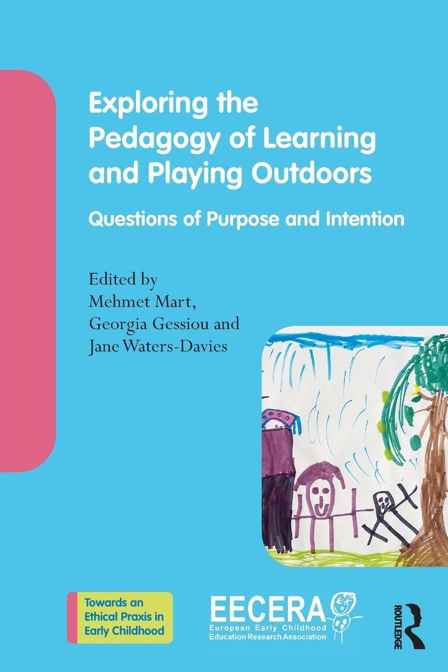 Exploring the Pedagogy of Learning and Playing Outdoors: Questions of Purpose and Intention (Towards an Ethical Praxis in Early Childhood)