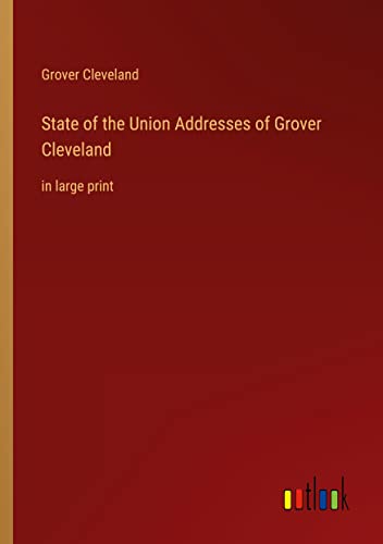 State of the Union Addresses of Grover Cleveland: in large print