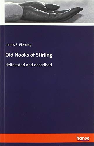 Old Nooks of Stirling: delineated and described