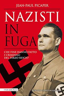Nazisti in fuga. Che fine hanno fatto i criminali del Terzo Reich? (I volti della storia, Band 558)