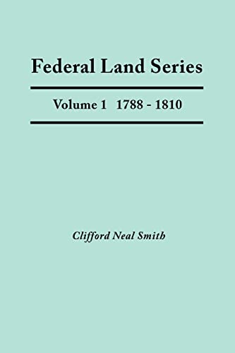 Federal Land Series. a Calendar of Archival Materials on the Land Patents Issued by the United States Government, with Subject, Tract, and Name Indexe: 1788-1810