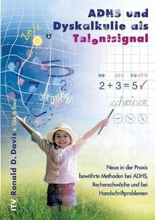 ADHS und Dyskalkulie als Talentsignal: Neue in der Praxis bewährte Methoden bei ADHS, Rechenschwäche und bei Handschriftproblemen