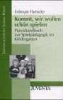 Kommt, wir wollen schön spielen: Praxishandbuch zur Spielpädagogik im Kindergarten (Grundlagentexte Soziale Berufe)