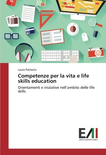 Competenze per la vita e life skills education: Orientamenti e iniziative nell’ambito delle life skills