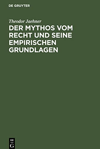 Der Mythos vom Recht und seine empirischen Grundlagen: Eine Untersuchung über die erfahrungsmäßigen Grundlagen der Rechtsvorstellung, zugleich ein ... einer wissenschaftlichen Rechtslehre