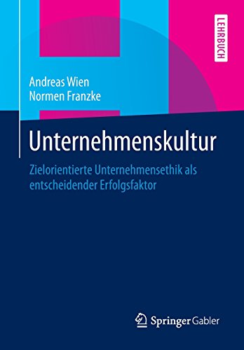 Unternehmenskultur: Zielorientierte Unternehmensethik als entscheidender Erfolgsfaktor