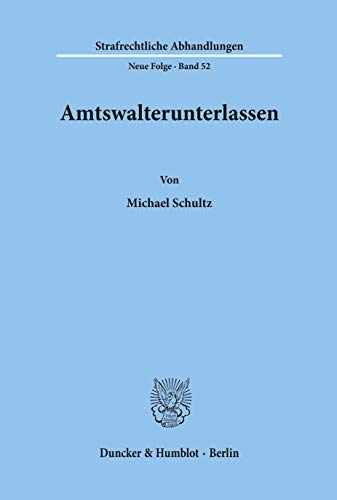 Amtswalterunterlassen. (Strafrechtliche Abhandlungen. Neue Folge)