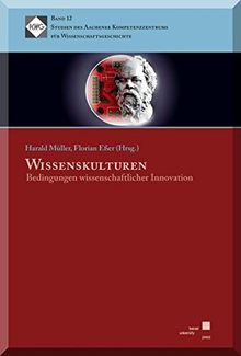 Wissenskulturen: Bedingungen wissenschaftlicher Innovation (Studien des Aachener Kompetenzzentrums für Wissenschaftsgeschichte)