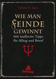 Wie man Feinde gewinnt: 666 teuflische Tipps für Alltag und Beruf