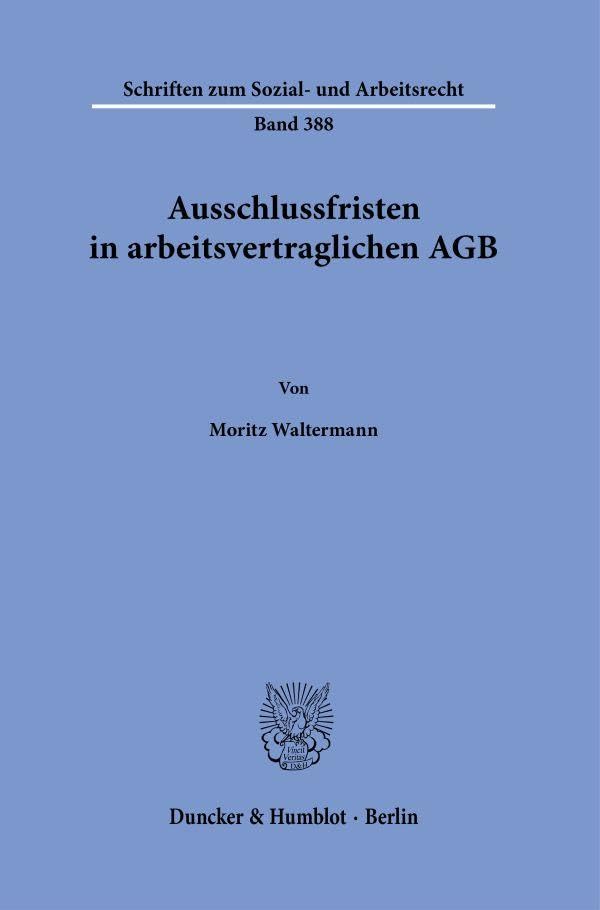 Ausschlussfristen in arbeitsvertraglichen AGB (Schriften zum Sozial- und Arbeitsrecht)