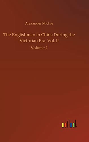 The Englishman in China During the Victorian Era, Vol. II: Volume 2