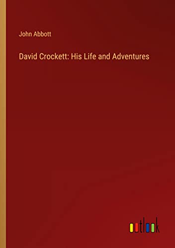 David Crockett: His Life and Adventures