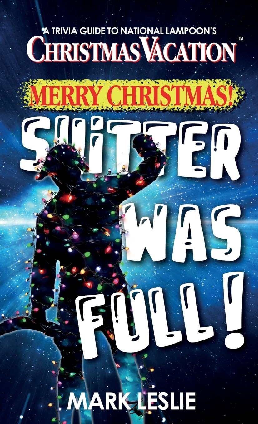 Mark Leslie Merry Christmas! Shitter Was Full!, A Trivia Guide To National Lampoon's Christmas Vacation