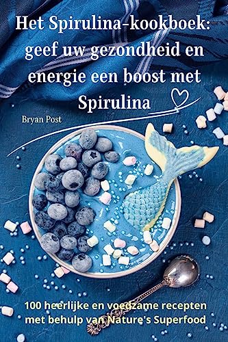 Het Spirulina-kookboek: geef uw gezondheid en energie een boost met Spirulina