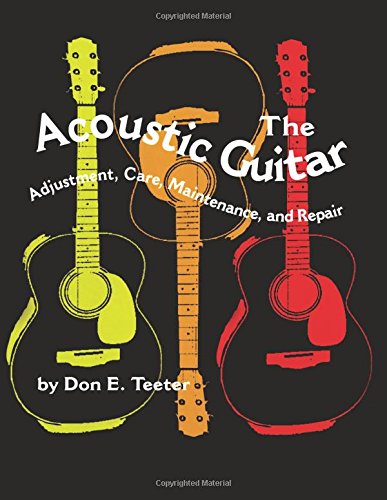 The Acoustic Guitar, Vol I: Adjustment, Care, Maintenance, and Repair