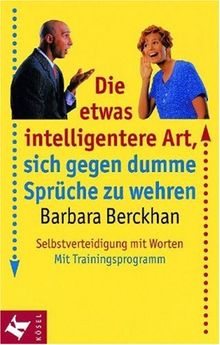 Die etwas intelligentere Art, sich gegen dumme Sprüche zu wehren. Selbstverteidigung mit Worten. Mit Trainingsprogramm.