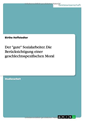 Der gute Sozialarbeiter. Die Berücksichtigung einer geschlechtsspezifischen Moral