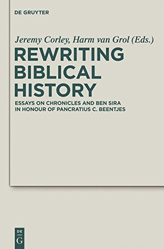 Rewriting Biblical History: Essays on Chronicles and Ben Sira in Honor of Pancratius C. Beentjes (Deuterocanonical and Cognate Literature Studies, Band 7)