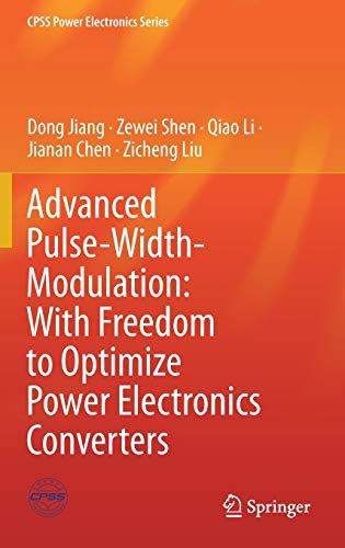 Advanced Pulse-Width-Modulation: With Freedom to Optimize Power Electronics Converters (CPSS Power Electronics Series)