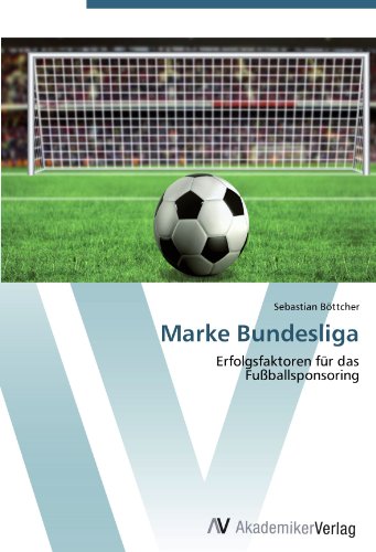 Marke Bundesliga: Erfolgsfaktoren für das Fußballsponsoring