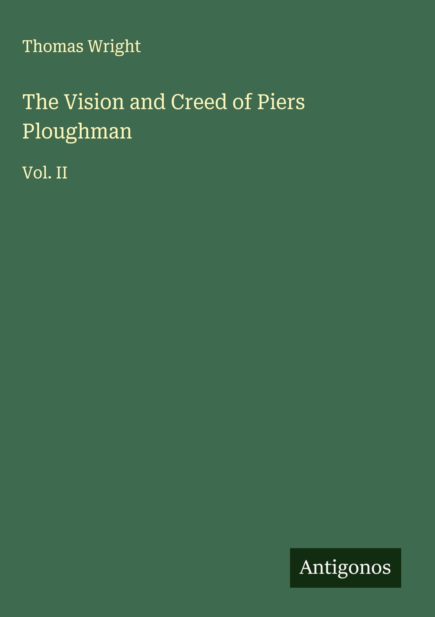 The Vision and Creed of Piers Ploughman: Vol. II