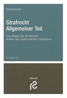 Strafrecht Allgemeiner Teil: Grundlagen der Strafbarkeit; Aufbau des strafrechtlichen Gutachtens.