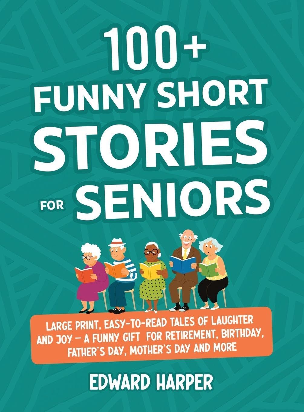 100+ Funny Short Stories for Seniors: : Large Print, Easy-to-Read Tales of Laughter and Joy - A Funny Gift for Retirement, Birthday, Father's Day, Mother's Day and More