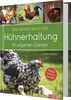 Das große Buch der Hühnerhaltung im eigenen Garten: Pflege, Haltung, Rassen