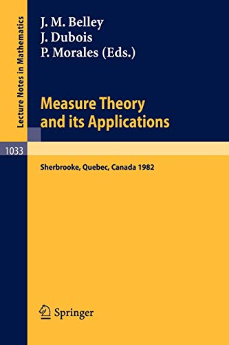 Measure Theory and its Applications: Proceedings of a Conference held at Sherbrooke, Quebec, Canada, June 7-18 1982 (Lecture Notes in Mathematics, 1033, Band 1033)