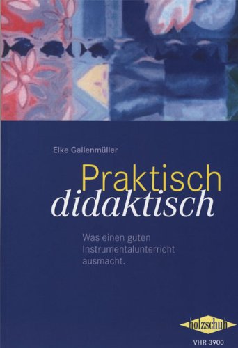 Elke Gallenmüller Praktisch Didaktisch, Was Einen Guten Instrumentalunterricht Ausmacht