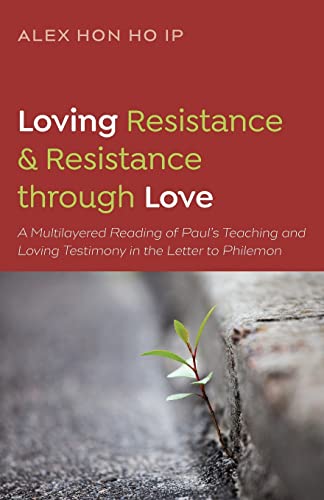 Loving Resistance and Resistance through Love: A Multilayered Reading of Paul's Teaching and Loving Testimony in the Letter to Philemon